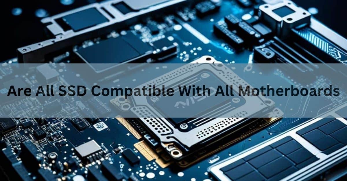 Are All SSD Compatible With All Motherboards