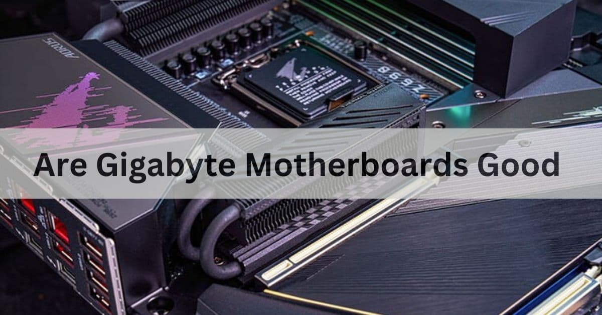 Are Gigabyte Motherboards Good