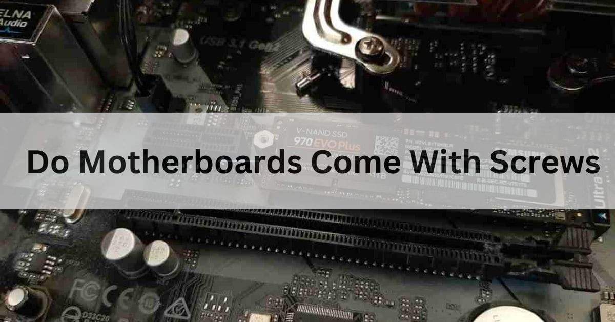 Do Motherboards Come With Screws