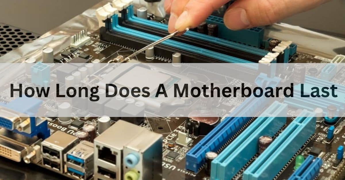 How Long Does A Motherboard Last