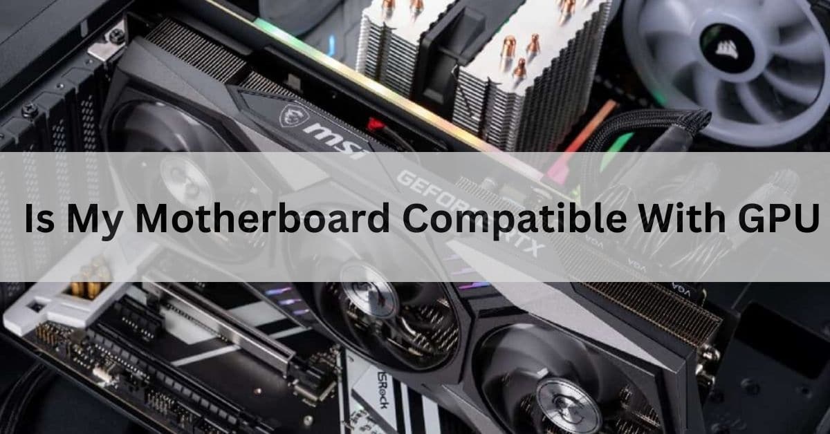 Is My Motherboard Compatible With GPU