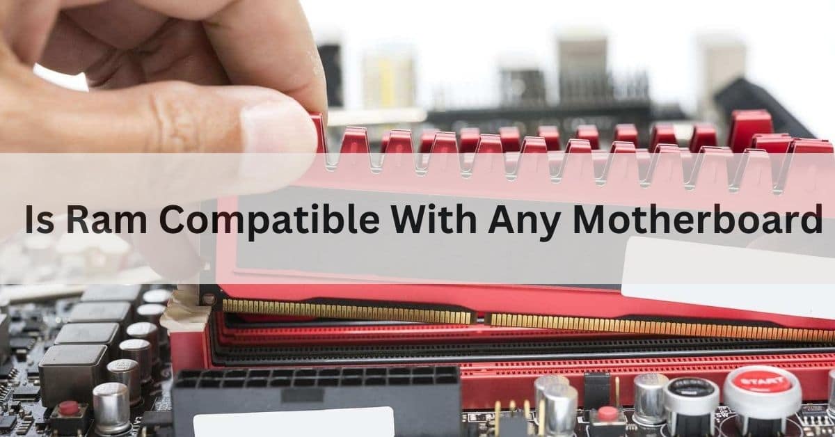 Is Ram Compatible With Any Motherboard