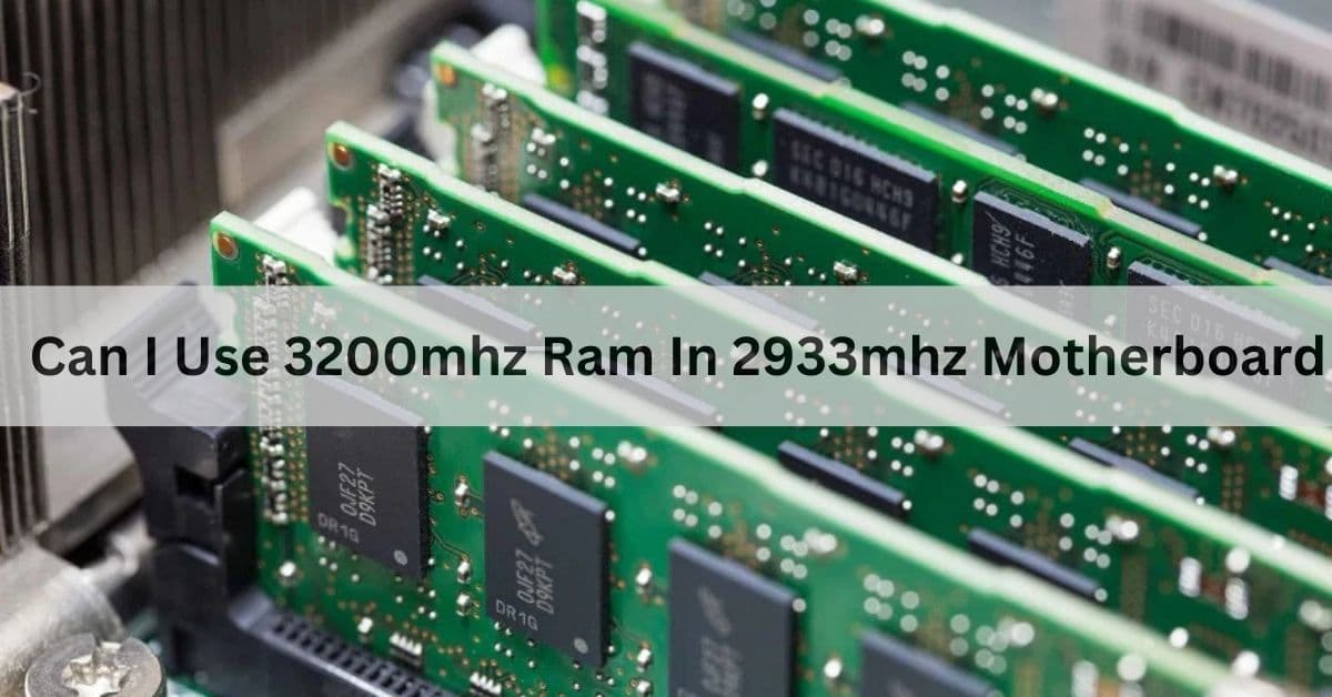 Can I Use 3200mhz Ram In 2933mhz Motherboard