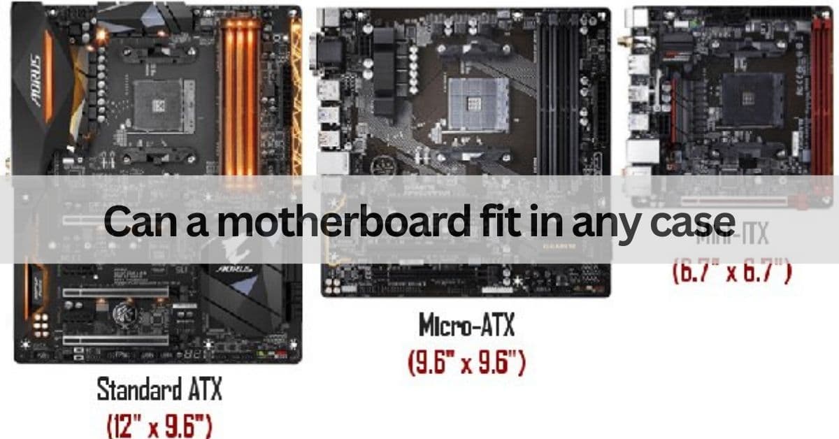 Can a motherboard fit in any case