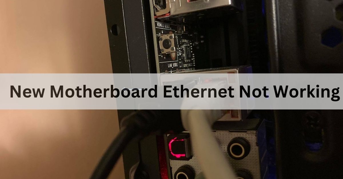 New Motherboard Ethernet Not Working