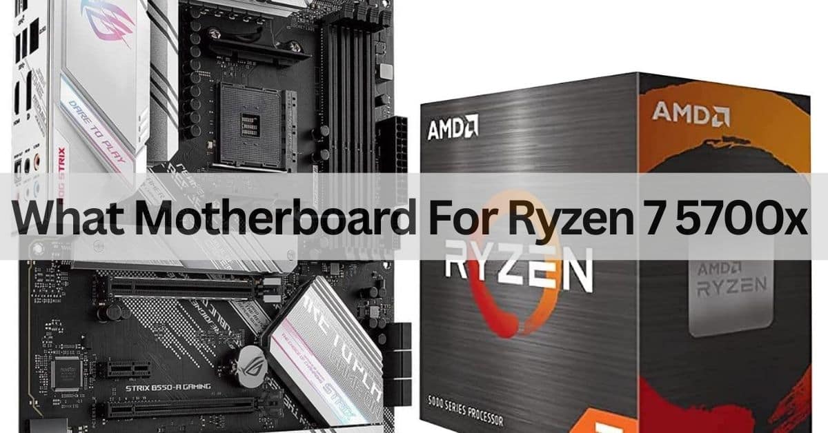 What Motherboard For Ryzen 7 5700x