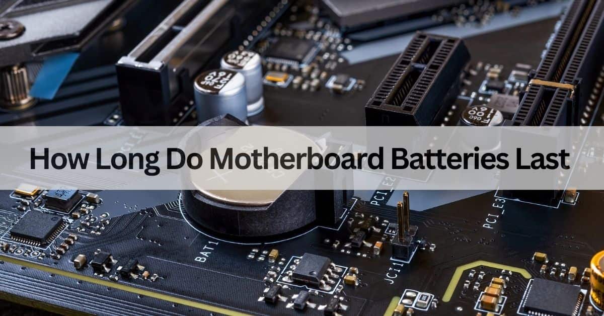 How Long Do Motherboard Batteries Last