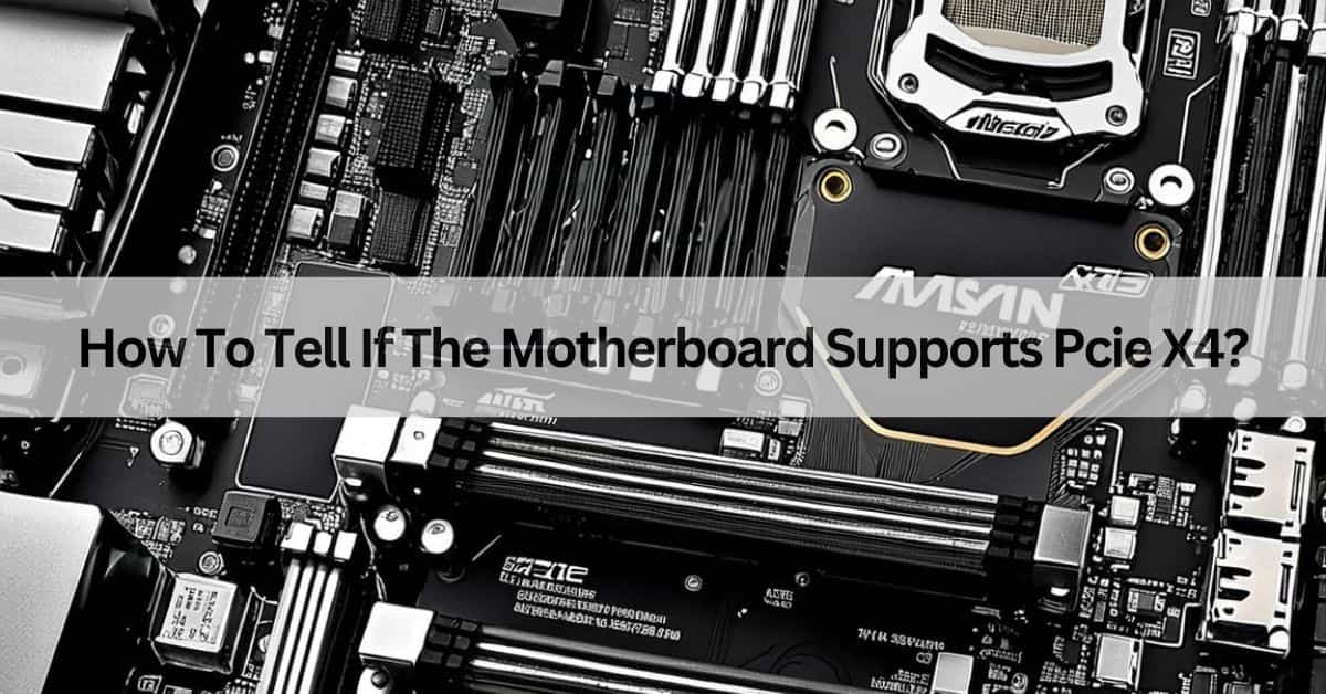 How To Tell If The Motherboard Supports Pcie X4