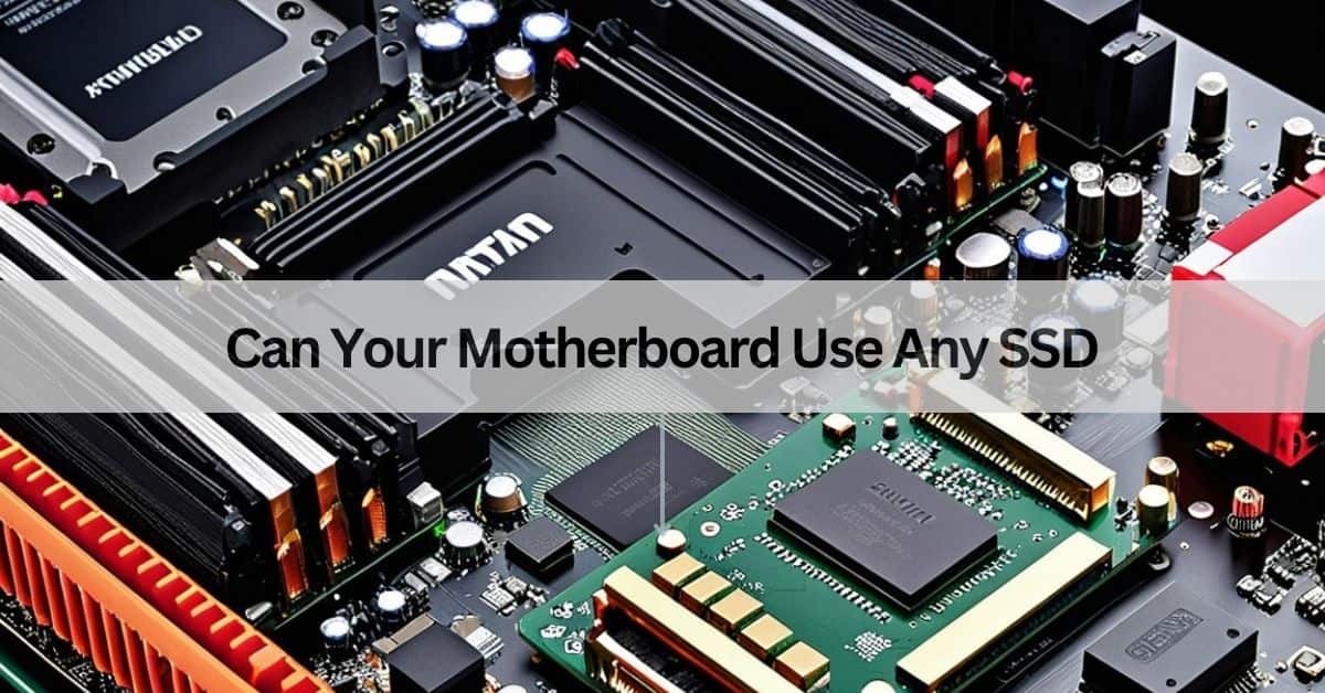 Can Your Motherboard Use Any SSD​