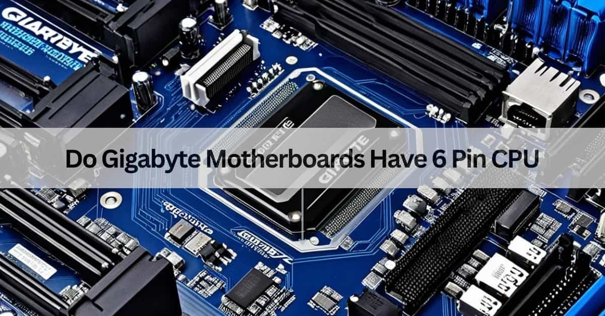 Do Gigabyte Motherboards Have 6 Pin CPU