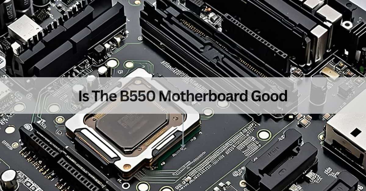 Is The B550 Motherboard Good