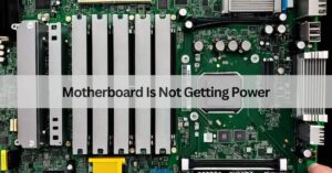 Motherboard Is Not Getting Power